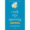Dr. Michael Mosley - Csak egy apróság - Kis szokások, amelyek alapjaiban változtatják meg az életed
