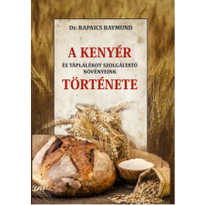 Dr. Rapaics Raymund - A kenyér és táplálékot szolgáltató növényeink története egyéb könyv