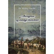 DR. RÉTHY LÁSZLÓ Dr. Réthy László - Anonymus az erdélyi oláhokról történelem