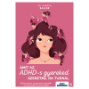 Dr. Sharon Saline - Amit az ADHD-s gyereked szeretne, a tudnál