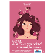 Dr. Sharon Saline - Amit az ADHD-s gyereked szeretne, a tudnál egyéb könyv