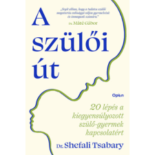 Dr. Shefali Tsabary - A szülői út - 20 lépés a kiegyensúlyozott szülő-gyermek kapcsolatért egyéb könyv