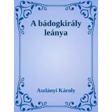 Dr. Tóth András János (magánkiadás) A bádogkirály leánya egyéb e-könyv
