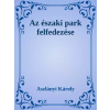 Dr. Tóth András János (magánkiadás) Az Északi Park felfedezése