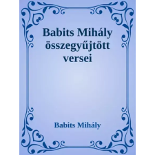 Dr. Tóth András János (magánkiadás) Babits Mihály összegyűjtött versei egyéb e-könyv