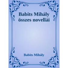 Dr. Tóth András János (magánkiadás) Babits Mihály összes novellái egyéb e-könyv