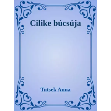 Dr. Tóth András János (magánkiadás) Cilike búcsúja egyéb e-könyv
