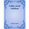 Dr. Tóth András János (magánkiadás) Cilike rövid ruhában