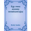 Dr. Tóth András János (magánkiadás) Egy rossz asszony természetrajza
