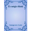 Dr. Tóth András János (magánkiadás) És mégis élünk