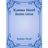 Dr. Tóth András János (magánkiadás) Katona József összes verse