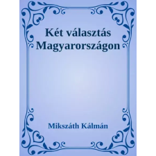 Dr. Tóth András János (magánkiadás) Két választás Magyarországon egyéb e-könyv