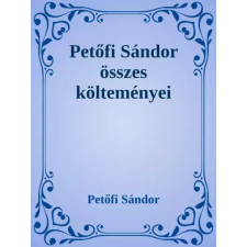 Dr. Tóth András János (magánkiadás) Petőfi Sándor összes költeményei egyéb e-könyv