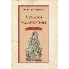 DR. VARGA ZSIGMOND Általános vallástörténet I. kötet (BK24-198679) vallás