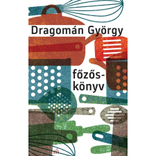 Dragomán György - Főzőskönyv gasztronómia
