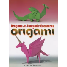  Dragons and Other Fantastic Creatures in Origami – John Montroll idegen nyelvű könyv