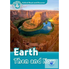 Earth Then and Now - Oxford Read and Discover Level 6 idegen nyelvű könyv
