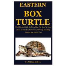  Eastern Box Turtle: The Ultimate Guide On Everything You Need To Know About Eastern Box Turtle Care, Housing, Handling, Feeding And Health – William Andrew idegen nyelvű könyv