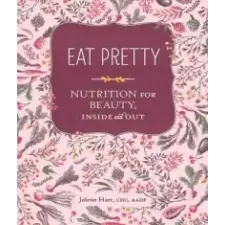  Eat Pretty: Nutrition for Beauty, Inside and Out – Jolene Hart idegen nyelvű könyv