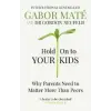 Ebury Publishing Hold on to Your Kids | Gabor Maté