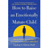 Ebury Publishing How to Raise an Emotionally Mature Child – Lindsay Gibson ()