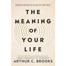 Ebury Publishing Meaning of Your Life – Arthur C Brooks (Kemény kötésű) idegen nyelvű könyv