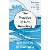 Ebury Publishing The Practice of Not Reacting | Haydn Trowell