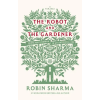 Ebury Publishing The Robot and The Gardener | Robin Sharma