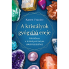 Édesvíz Kiadó A kristályok gyógyító ereje - Kézikönyv a kristályok helyes alkalmazásához
