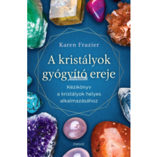 Édesvíz Kiadó A kristályok gyógyító ereje - Kézikönyv a kristályok helyes alkalmazásához ezoterika