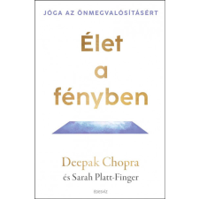 Édesvíz Kiadó Deepak Chopra - Élet a fényben - Jóga az önmegvalósításért életmód, egészség