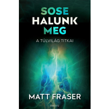 Édesvíz Kiadó Matt Fraser - Sose halunk meg ezoterika