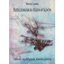 Édesvíz Kiadó Szellemjárás égen-földön - Fantom-repülőgépek, kísértet-pilóták antikvárium - használt könyv