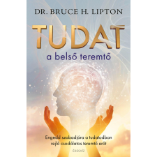 ÉDESVÍZ LIPTON, DR. BRUCE H. - TUDAT A BELSÕ TEREMTÕ ezoterika