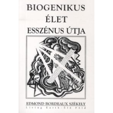 Edmond Bordeaux Székely BIOGENIKUS ÉLET ESSZÉNUS ÚTJA társadalom- és humántudomány