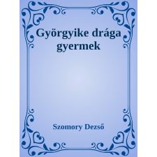Efficenter Kft. Györgyike, drága gyermek szépirodalom