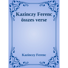 Efficenter Kft. Kazinczy Ferenc öszes verse szépirodalom