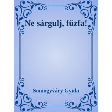 Efficenter Kft. Ne sárgulj, fűzfa! szépirodalom