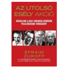 Efraim Zuroff AZ UTOLSÓ ESÉLY AKCIÓ - KÜZDELEM A NÁCI HÁBORÚS BŰNÖSÖK FELELŐSSÉGRE VONÁSÁÉRT társadalom- és humántudomány