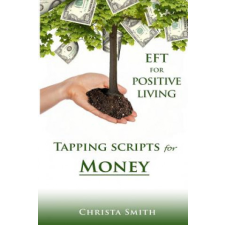  EFT for Positive Living: Tapping Scripts for Money – Christa Smith idegen nyelvű könyv