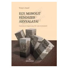 EGY MONOLIT RENDSZER ÁRNYALATAI - TANULMÁNYOK... történelem