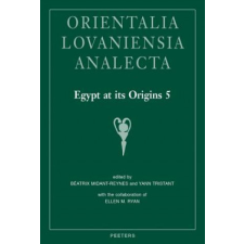 Egypt at Its Origins 5: Proceedings of the Fifth International Conference 'origin of the State. Predynastic and Early Dynastic Egypt', Cairo, – B. Midant-Reynes,Em Ryan,Y. Tristant idegen nyelvű könyv