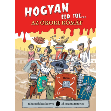 El Fisgón Histórico - Hogyan éld túl... az ókori Rómát gyermek- és ifjúsági könyv