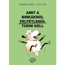 Elek Lívia KASZÁS GYÖRGY-ELEK LIVIA - AMIT A BIRKÁKRÓL FELTÉTLENÜL TUDNI KELL irodalom