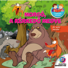 Elektra Kiadóház Morgó, a kérkedő medve - és más mesék gyermek- és ifjúsági könyv