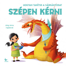 Eleonora Fornasari Hogyan tanítsd a sárkányodat szépen kérni (BK24-100469) gyermek- és ifjúsági könyv