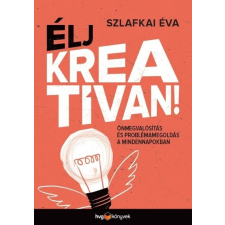 ÉLJ KREATÍVAN! - Önmegvalósítás és problémamegoldás a mindennapokban pszichológia