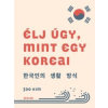  Élj úgy, mint egy koreai