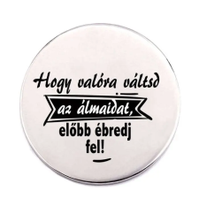  Előbb ébredj fel! kitűző kitűző