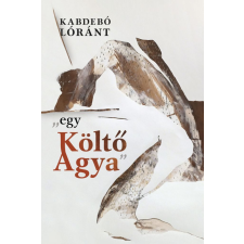 Előretolt helyőrség íróakadémia Kabdebó Lóránt - "egy Költő Agya" irodalom